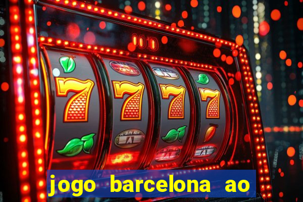 jogo barcelona ao vivo futemax